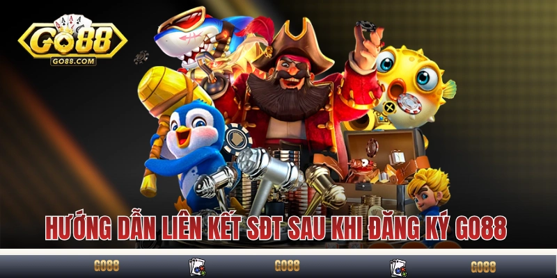 Hướng dẫn liên kết SĐT sau khi đăng ký GO88