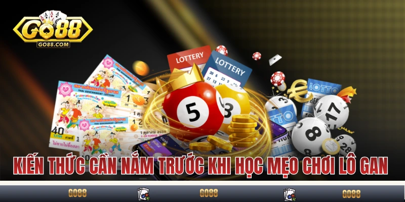 Kiến thức cần nắm trước khi học mẹo chơi lô gan
