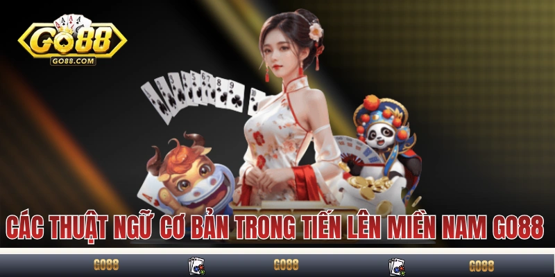 Tiến Lên Miền Nam GO88 - Hướng Dẫn Game Bài Quốc Dân 3 Các thuật ngữ cơ bản trong Tiến Lên Miền Nam GO88