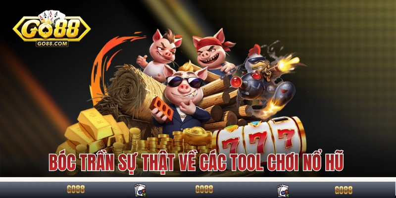 Bóc trần sự thật về các tool chơi nổ hũ