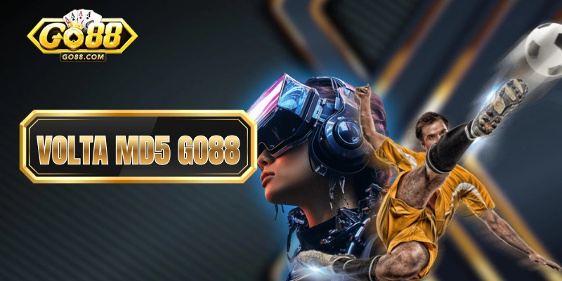 Volta MD5 GO88 - Bộ Môn Thể Thao Ảo Cực Kỳ “Bánh Cuốn”